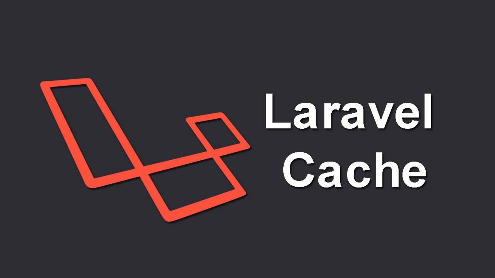 Tìm hiểu cơ bản về Laravel Cache